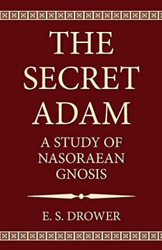 portada The Secret Adam: A Study of Nasoraean Gnosis (en Inglés)