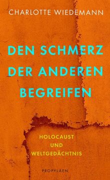 portada Den Schmerz der Anderen Begreifen: Holocaust und Weltgedächtnis | ein Plädoyer für Eine Empathische Erinnerungskultur (en Alemán)