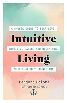 portada Intuitive Living: A 6-Week Guide to Self-Love, Intuitive Eating and Reclaiming Your Mind-Body Connection (en Inglés)