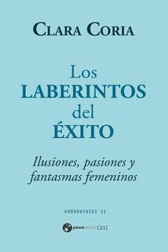 portada Los laberintos del éxito: Ilusiones, pasiones y fantasmas femeninos (in Spanish)