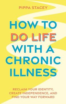 portada How to do Life With a Chronic Illness: Reclaim Your Identity, Create Independence, and Find Your way Forward (en Inglés)