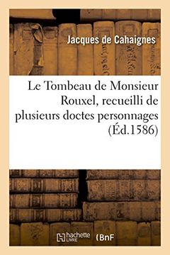 portada Le Tombeau de Monsieur Rouxel, Recueilli de Plusieurs Doctes Personnages (Langues) (French Edition)