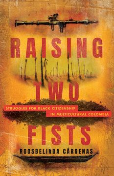 portada Raising two Fists: Struggles for Black Citizenship in Multicultural Colombia 