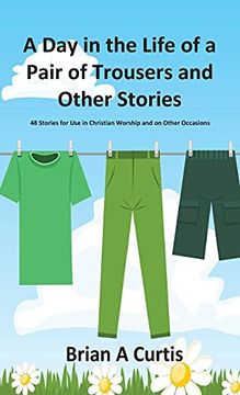 portada A day in the Life of a Pair of Trousers and Other Stories: 48 Stories for use in Christian Worship and on Other Occasions 