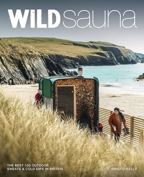 portada Wild Sauna: The 100 Best Outdoor Sweats & Cold Dips in Britain (en Inglés)