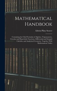 portada Mathematical Handbook: Containing the Chief Formulas of Algebra, Trigonometry, Circular and Hyperbolic Functions, Differential and Integral C (en Inglés)
