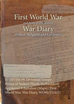 portada 37 DIVISION Divisional Troops Prince of Wales's (North Staffordshire Regiment) 9 Battalion (Maps) (First World War, War Diary, WO95/2524/2) (in English)