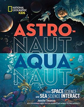 portada Astronaut-Aquanaut: How Space Science and sea Science Interact (National Geographic Kids) 