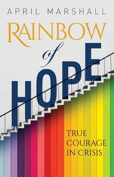 portada Rainbow of Hope: True Courage in Crisis (in English)