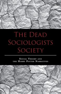 portada The Dead Sociologists Society: Social Theory and the Harry Potter Narratives (in English)