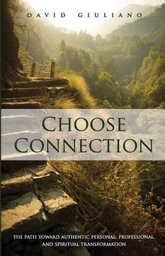 portada Choose Connection: The path toward authentic personal, professional, and spiritual transformation (en Inglés)