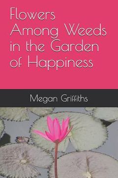 portada Flowers Among Weeds in the Garden of Happiness (en Inglés)