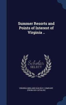 portada Summer Resorts and Points of Interest of Virginia .. (en Inglés)