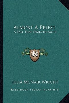 portada almost a priest: a tale that deals in facts (en Inglés)