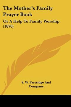 portada the mother's family prayer book: or a help to family worship (1870) (in English)