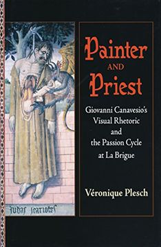 portada Painter and Priest: Giovanni Canavesio's Visual Rhetoric and the Passion Cycle at la Brigue (en Inglés)