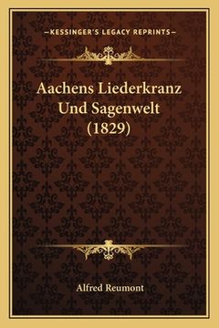 portada Aachens Liederkranz Und Sagenwelt (1829) (en Alemán)