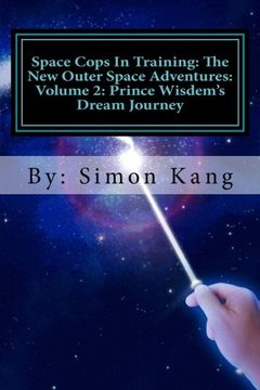 portada Space Cops In Training: The New Outer Space Adventures: Volume 2: Prince Wisdem's Dream Journey: Prince Wisdem is meeting the love of his life this February!