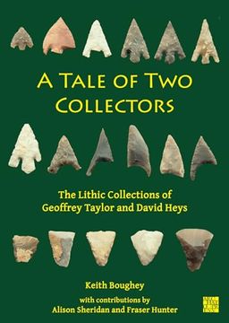 portada A Tale of Two Collectors: The Lithic Collections of Geoffrey Taylor and David Heys (with Particular Reference to the County of Yorkshire)