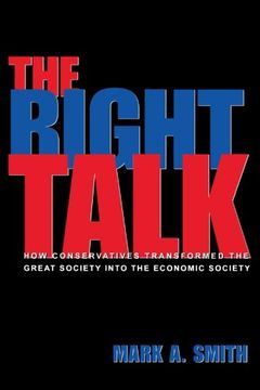 portada The Right Talk: How Conservatives Transformed the Great Society Into the Economic Society (en Inglés)