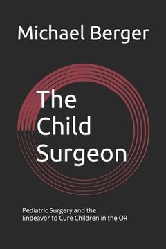 portada The Child Surgeon: Pediatric Surgery and the Endeavour to Cure Children in the OR (in English)