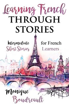 portada Learning French Through Stories: Intermediate Short Stories for French Learners (en Francés)