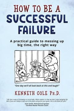 portada How to be a Successful Failure: A practical guide to messing up big time, the right way (en Inglés)