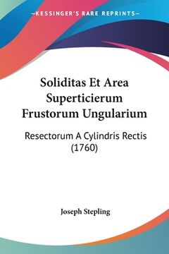 portada Soliditas Et Area Superticierum Frustorum Ungularium: Resectorum A Cylindris Rectis (1760) (en Latin)