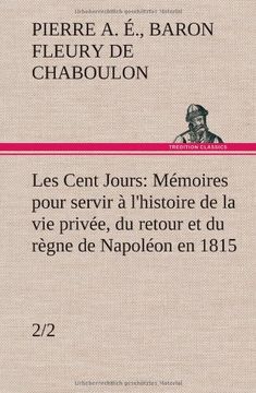portada Les Cent Jours (2/2) Mémoires pour servir à l'histoire de la vie privée, du retour et du règne de Napoléon en 1815. (French Edition)