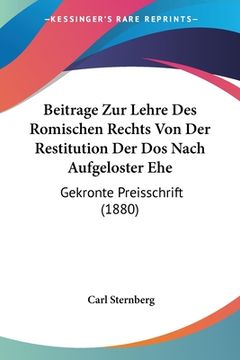 portada Beitrage Zur Lehre Des Romischen Rechts Von Der Restitution Der Dos Nach Aufgeloster Ehe: Gekronte Preisschrift (1880) (en Alemán)