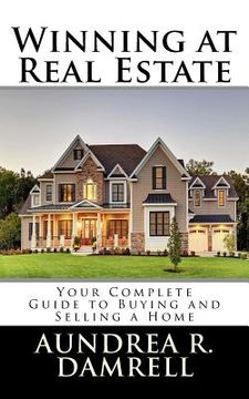 portada Winning at Real Estate: Your Complete Guide to Buying and Selling a Home (en Inglés)