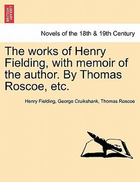 portada the works of henry fielding, with memoir of the author. by thomas roscoe, etc. (en Inglés)