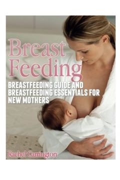 portada Breast Feeding: Breastfeeding Guide and Breastfeeding Essentials for New Mothers