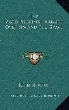 portada the aged pilgrim's triumph over sin and the grave (en Inglés)