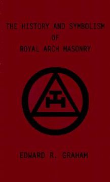 portada the history and symbolism of royal arch masonry (en Inglés)