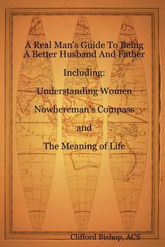 portada A Real Man's Guide To Being A Better Husband And Father (en Inglés)