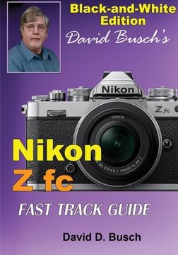portada David Busch's Nikon Z fc FAST TRACK GUIDE Black & White Edition (in English)