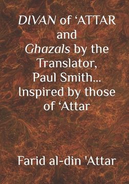 portada DIVAN of 'ATTAR and ghazals by the Translator, Paul Smith Inspired by those of 'Attar: new Humanity Books (in English)