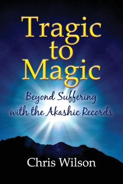 portada Tragic to Magic: Beyond Suffering With the Akashic Records 