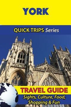 portada York Travel Guide (Quick Trips Series): Sights, Culture, Food, Shopping & Fun (en Inglés)