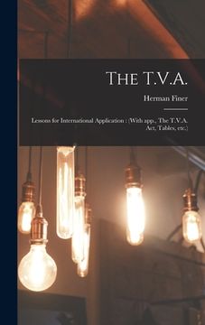 portada The T.V.A.: Lessons for International Application: (With App., The T.V.A. Act, Tables, Etc.) (en Inglés)