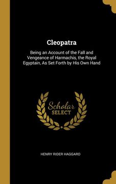 portada Cleopatra: Being an Account of the Fall and Vengeance of Harmachis, the Royal Egyptain, as set Forth by his own Hand 