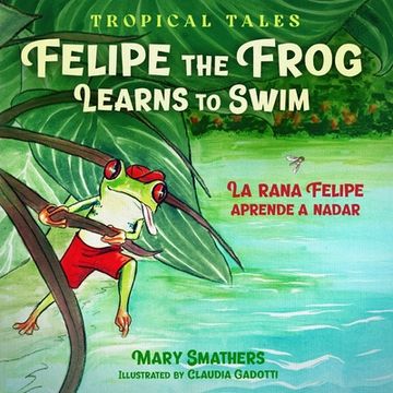 portada Felipe the Frog Learns to Swim: La rana Felipe aprende a nadar (en Inglés)