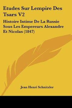 portada Etudes Sur Lempire Des Tsars V2: Histoire Intime De La Russie Sous Les Empereurs Alexandre Et Nicolas (1847) (in French)