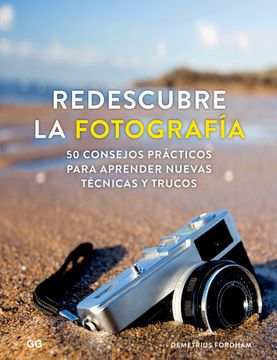 portada Redescubre La Fotografía: 50 Consejos Prácticos Para Aprender Nuevas Técnicas Y Trucos (in Spanish)