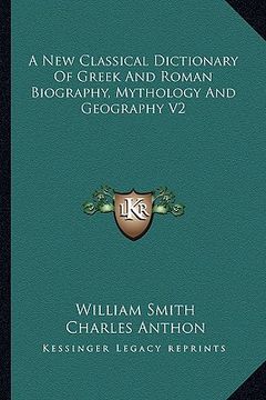 portada a new classical dictionary of greek and roman biography, mythology and geography v2 (en Inglés)