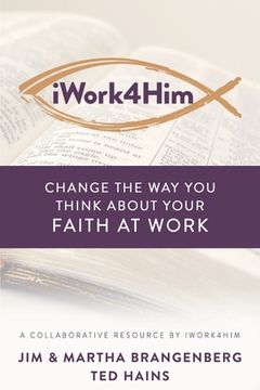 portada iWork4Him: Change the Way You Think About Your Faith at Work (en Inglés)