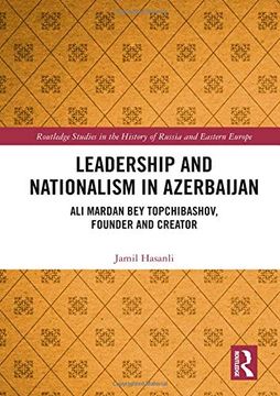 portada Leadership and Nationalism in Azerbaijan: Ali Mardan Bey Topchibashov, Founder and Creator (en Inglés)