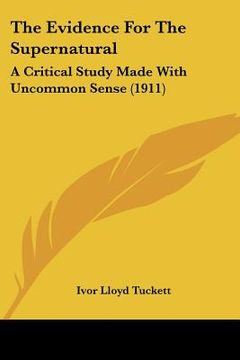 portada the evidence for the supernatural: a critical study made with uncommon sense (1911) (en Inglés)