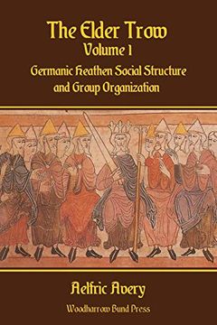 portada The Elder Trow Volume i: Germanic Heathen Social Structure and Group Organization (en Inglés)